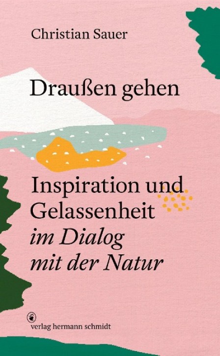 Draußen gehen - Inspiration und Gelassenheit im Dialog mit der Natur