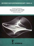 Kunststoff und Müll: Das Material bei Naum Gabo und Kurt Schwitters