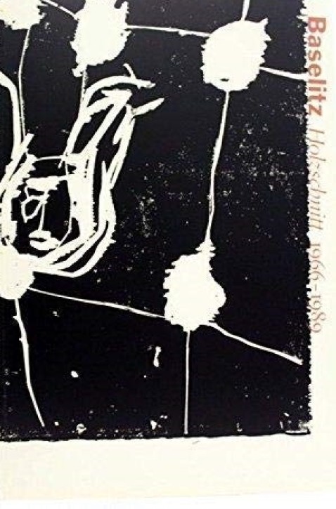 Georg Baselitz - Holzschnitt 1966-1989