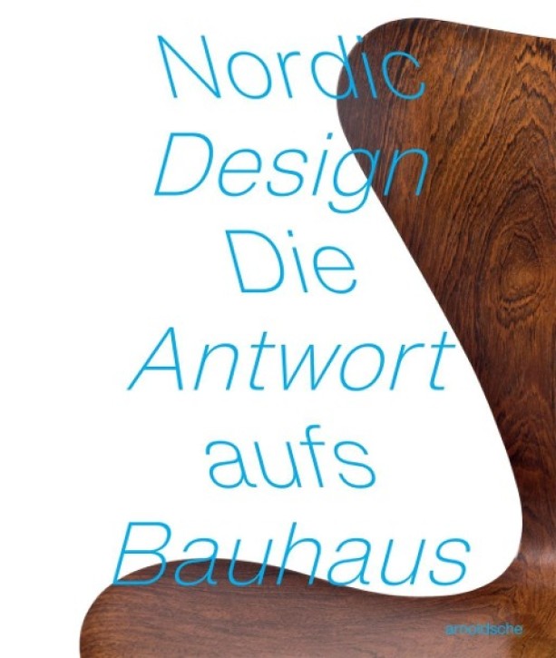 Nordic Design - The Response to the Bauhaus / Die Antwort aufs Bauhaus
