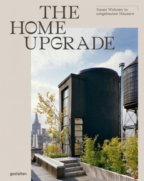 The Home Upgrade - Neues Wohnen in umgebauten Häusern