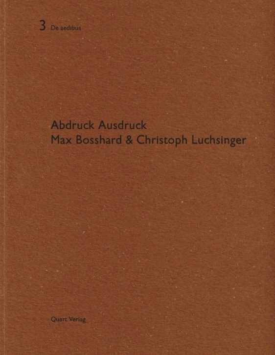 Max Bosshard & Christoph Luchsinger - Abdruck Ausdruck (De Aedibus 3)