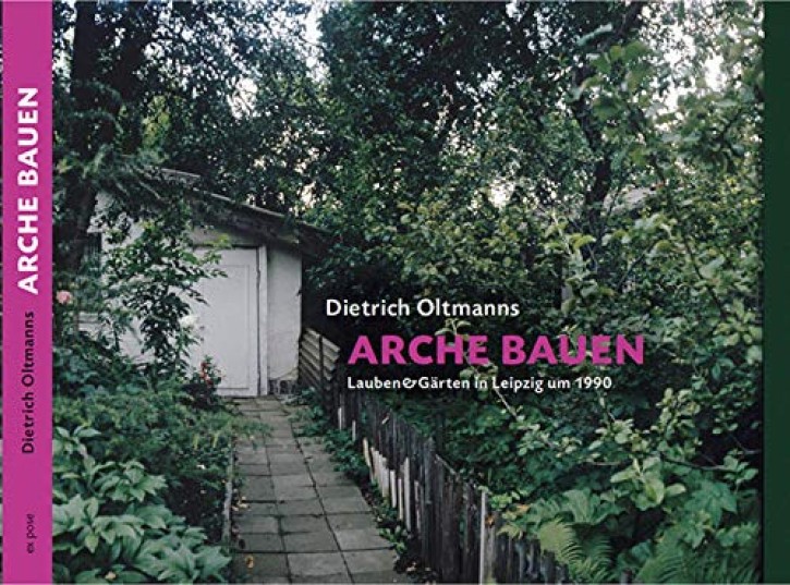 Arche bauen - Lauben & Gärten in Leipzig um 1990
