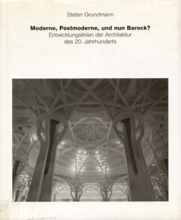 Moderne, Postmoderne und nun Barock? Entwicklungslinien der Architektur des 20. Jahrhunderts