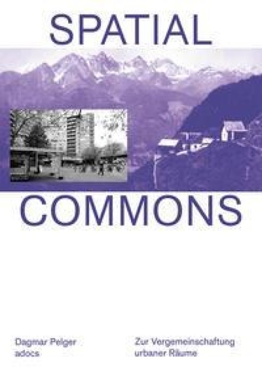 Spatial Commons - Zur Vergemeinschaftung urbaner Räume 