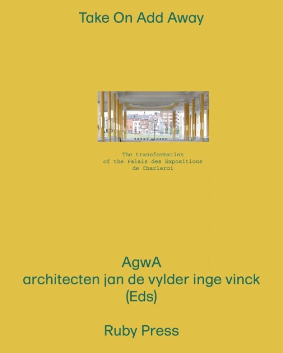 AgwA / AJDVIV - Add On Take Away: The Transformation of the Palais des Expositions in Charleroi