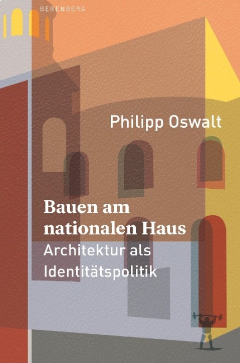 Bauen am nationalen Haus - Architektur als Identitätspolitik