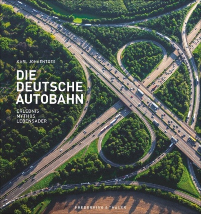 Die Deutsche Autobahn - Erlebnis, Mythos, Lebensader