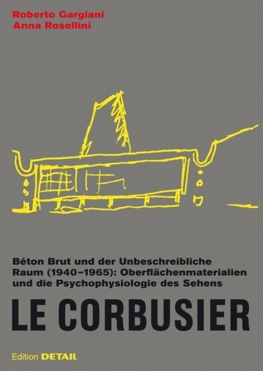 Le Corbusier -  Béton Brut und der unbeschreibliche Raum (1940 -1965)