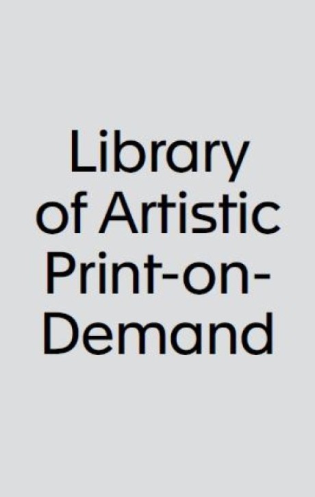 Library of Artistic Print on Demand - Post-Digital Publishing in Times of Platform Capitalism