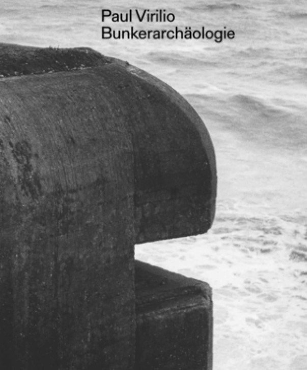 Paul Virilio - Bunker-Archäologie 