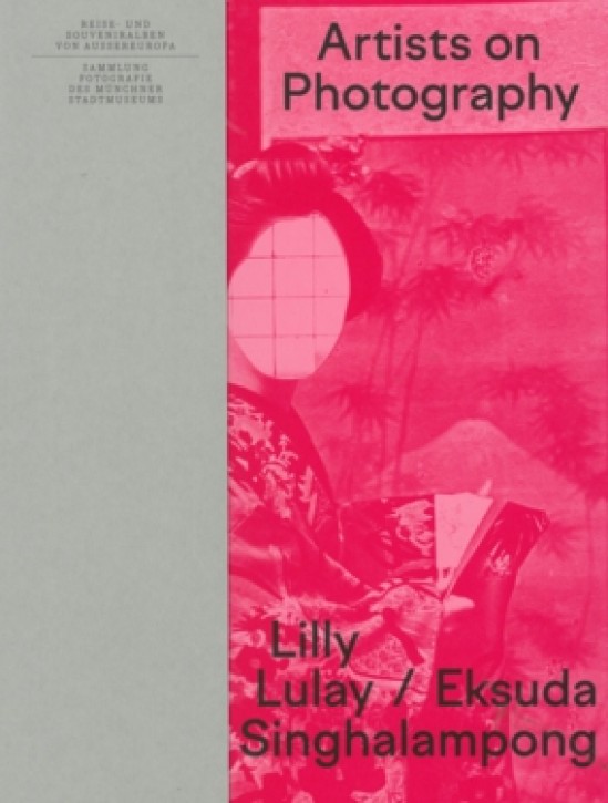Artists on Photography - Reise- und Souveniralben von Außeuropa in der Sammlung Fotografie des Münchner Stadtmuseums