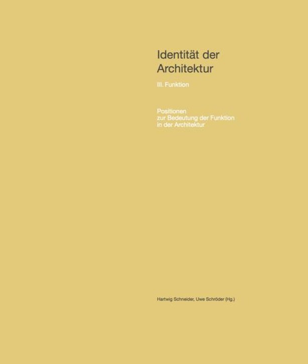 Identität der Architektur Bd. III III. Funktion - Positionen zur Bedeutung der Funktion in der Architektur 