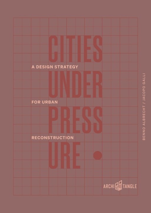 Cities Under Pressure - A Design Strategy for Urban Reconstruction