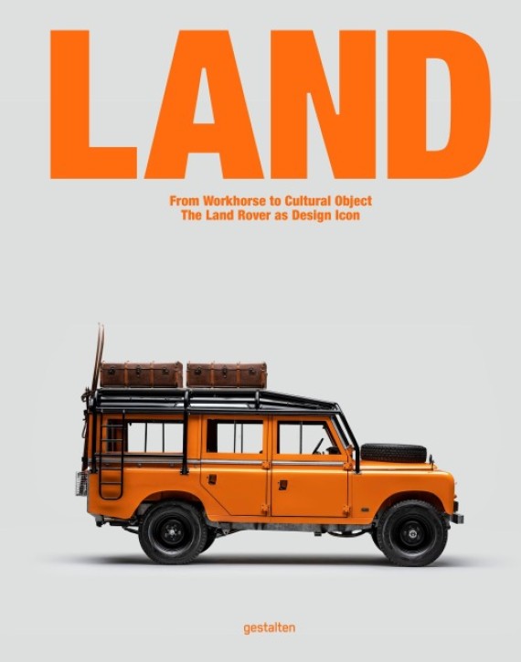 LAND From Workhorse to Cultural Object: The Land Rover as Design Icon