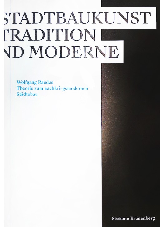 Stadtbaukunst zwischen Tradition und Moderne - Wolfgang Raudas Theorie zum nachkriegsmodernen Städtebau