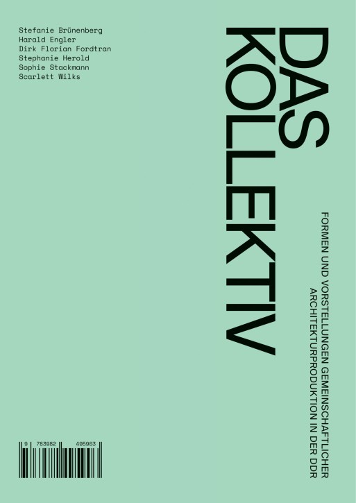 Das Kollektiv - Formen und Vorstellungen gemeinschaftlicher Architekturproduktion in der DDR