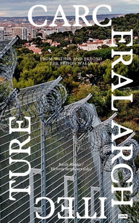 Carceral Architecture - From Within and Beyond the Prison Walls