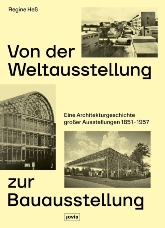 Von der Weltausstellung zur Bauausstellung - Eine Architekturgeschichte großer Ausstellungen 1851-1957