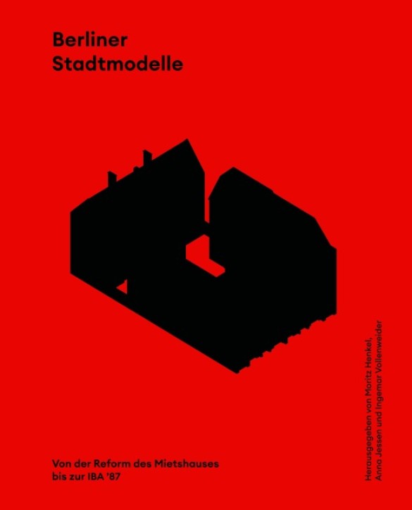 Berliner Stadtmodelle Von der Reform der Mietskaserne bis zur IBA '87