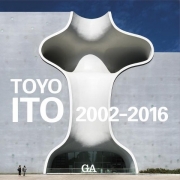 GA Architect Toyo Ito Vol. 2: 2002-2016