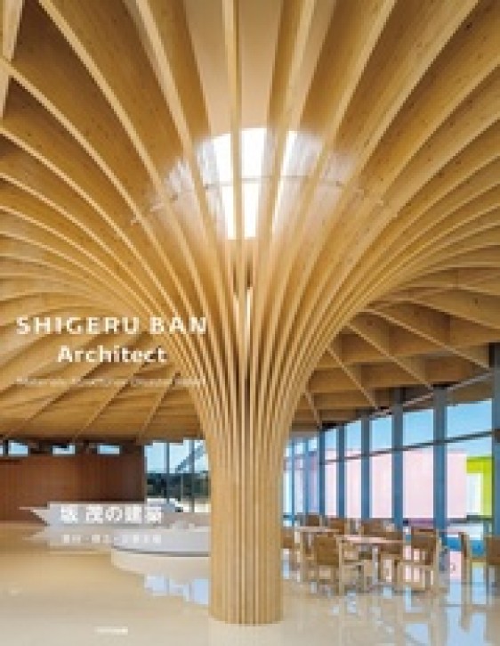 Shigeru Ban - Architect: Materials, Structures, Disaster Relief
