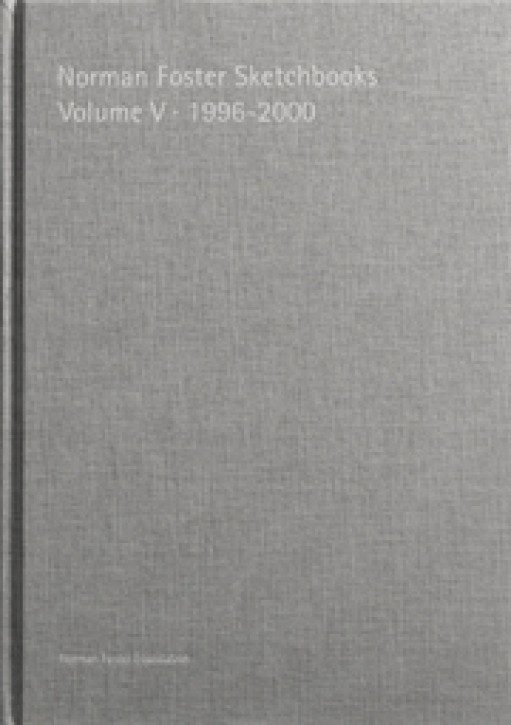 Norman Foster Sketchbooks Volume V - 1996-2000
