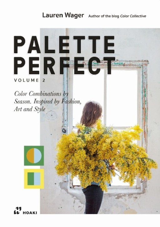 Palette Perfect, Vol. 2 - Color Combinations by Season. Inspired by Fashion, Art and Style