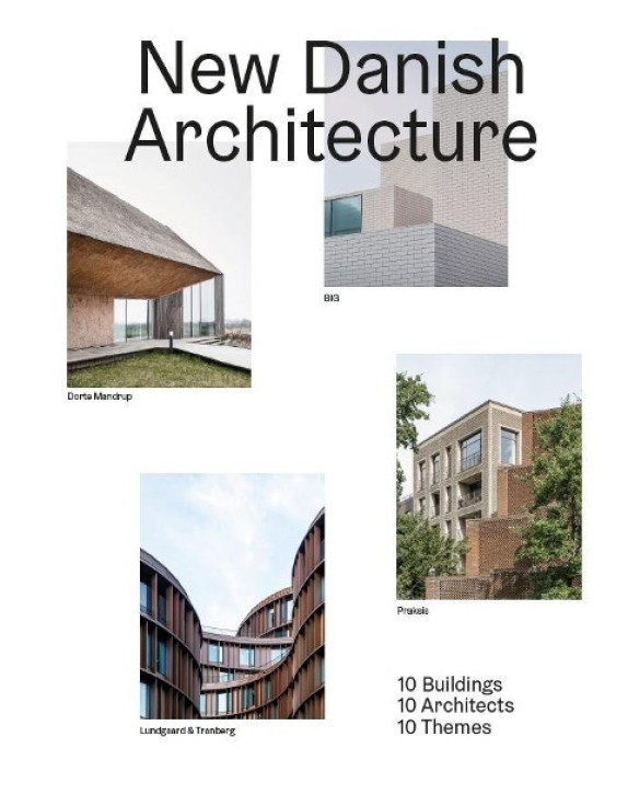 New Danish Architecture - 10 Buildings, 10 Architects, 10 Themes 