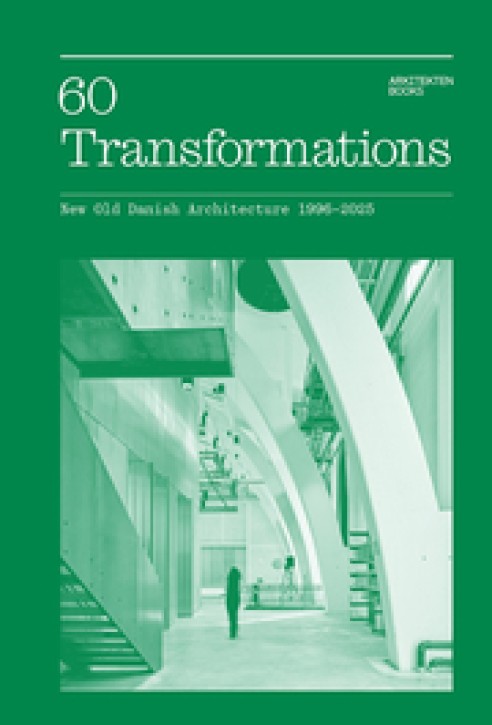 60 Transformations - New Old Danish Architecture 1996-2025