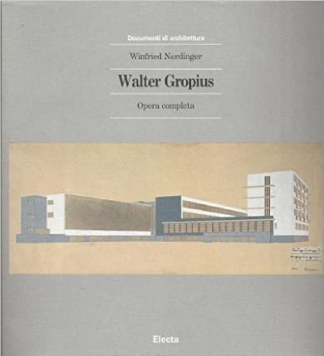 Walter Gropius - Opera completa