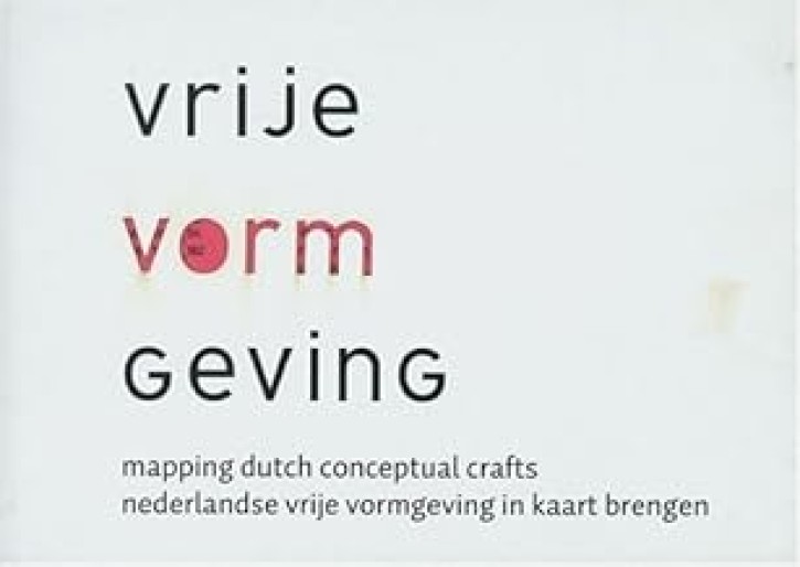 Vrije Vormgeving - Mapping Dutch Conceptual Craft