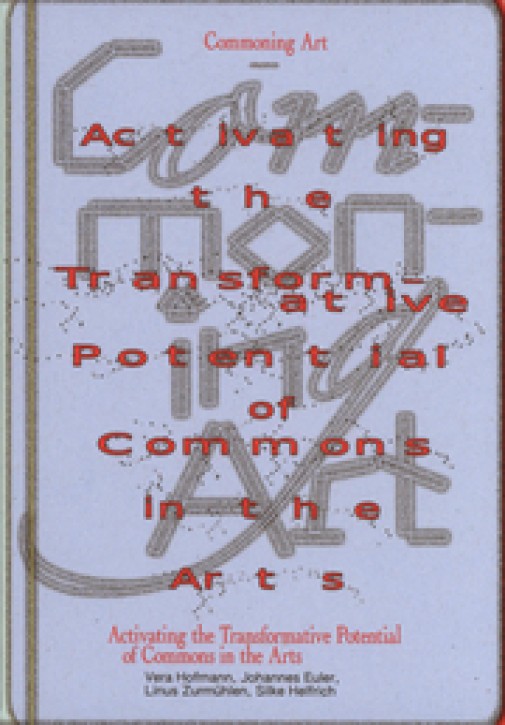 Commoning Art - Activating the Transformative Potential of Commons in the Arts