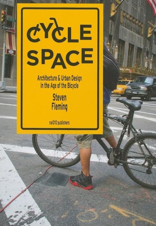 Cycle Space - Architecture & Urban Design in the Age of the Bicycle