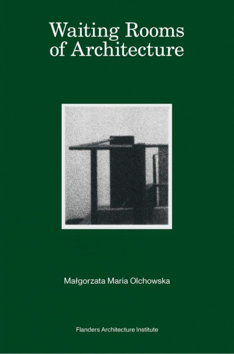 Waiting Rooms of Architecture - Malgorzata Maria Olchowska