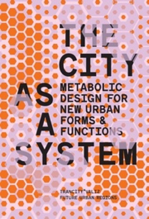 The City as a System - Metabolic Design for New Urban Forms and Functions