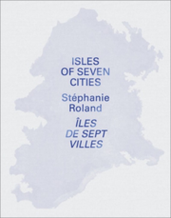 Stéphanie Roland - Isles of seven cities / Îles de sept villes