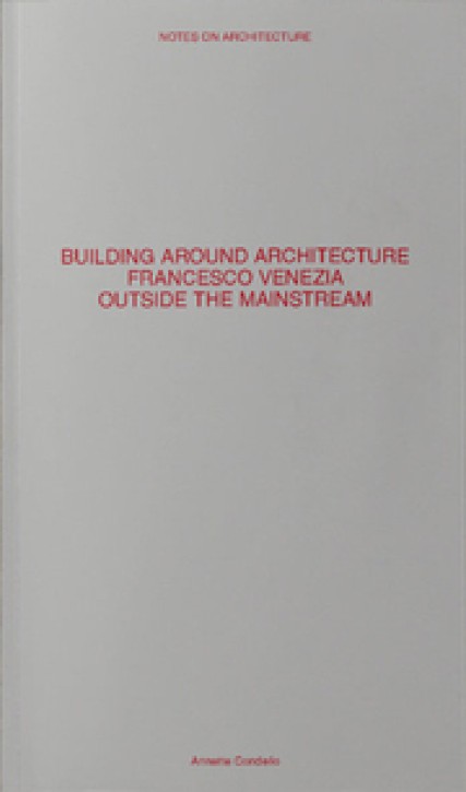Building Around Architecture: Francesco Venezia - Outside the Mainstream