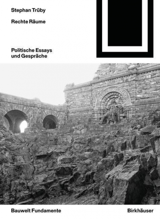 Rechte Räume - Politische Essays und Gespräche (Bauwelt Fundamente 169)