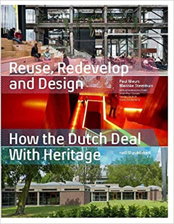 Reuse, Redevelop and Design - How the Dutch deal with heritage