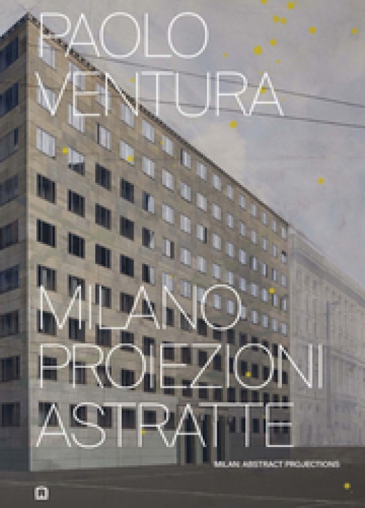 Paolo Ventura - Milan: Abstract projections