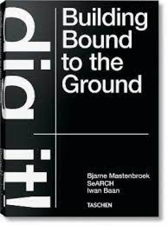 Bjarne Mastenbroek - Dig it! Building Bound to the Ground