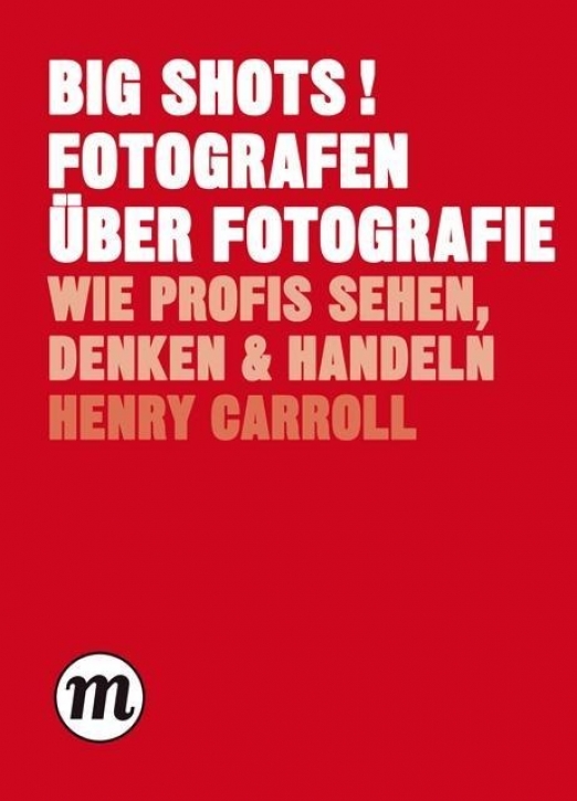 BIG SHOTS! Fotografen über Fotografie