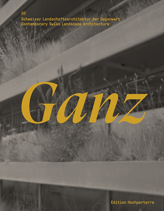 Ganz (Schweizer Landschaftsarchitektur der Gegenwart 03)