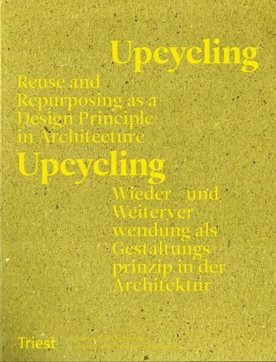 Upcycling - Wieder- und Weiterverwendung als Gestaltungsprinzip in der Architektur