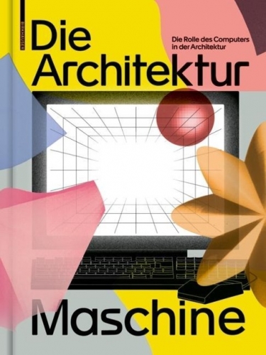 Die Architekturmaschine Die Rolle des Computers in der Architektur