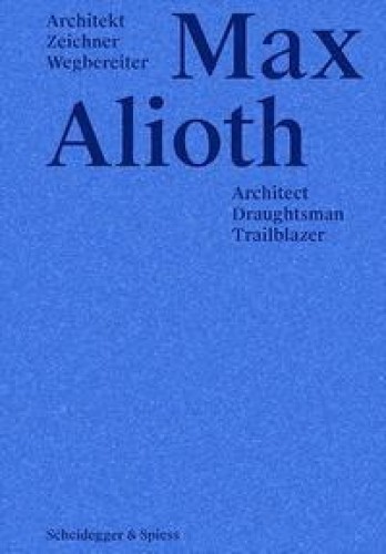 Max Alioth - Architekt, Zeichner, Wegbereiter