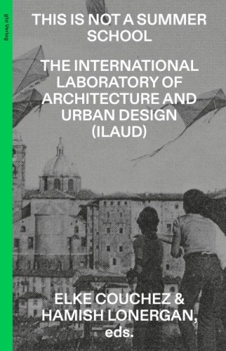 This Is Not a Summer School - The International Laboratory of Architecture and Urban Design (ILAUD)