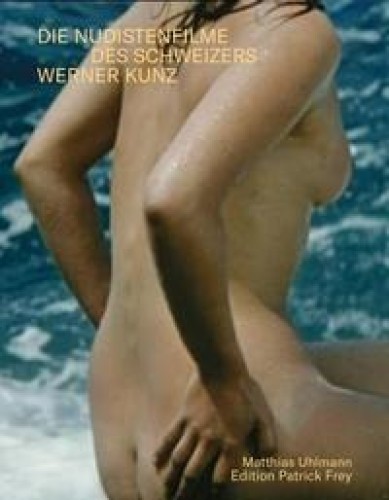 Sonne, Meer und nackte Menschen. Die Nudistenfilme des Schweizers Werner Kunz 