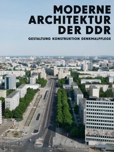 Moderne Architektur der DDR - Gestaltung, Konstruktion, Denkmalpflege
